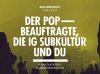 der popbeauftragte, die ig subkultur und du