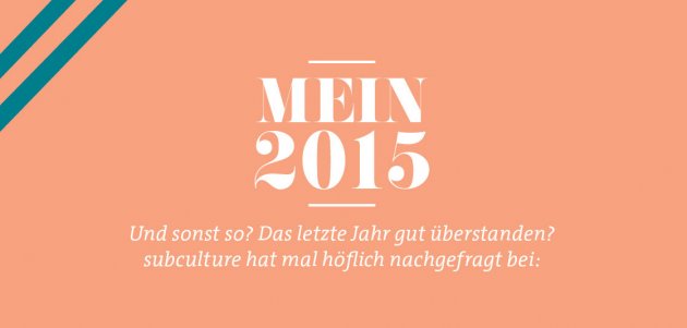 Mein 2015, Das letzte Jahr gut überstanden? subculture, nachgefragt, Orange